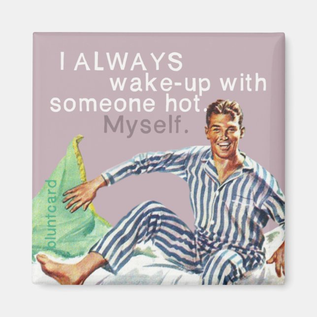 I always wake-up with somoene hot. Myself. Magnet (Front)