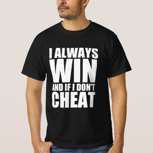 I always win and if don’t cheat T-Shirt (Front)