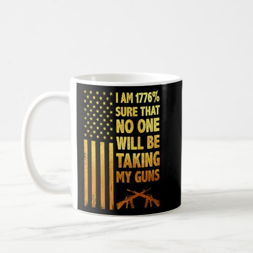 I Am 1776 Percent Sure No One Is Taking My Guns Pr Coffee Mug