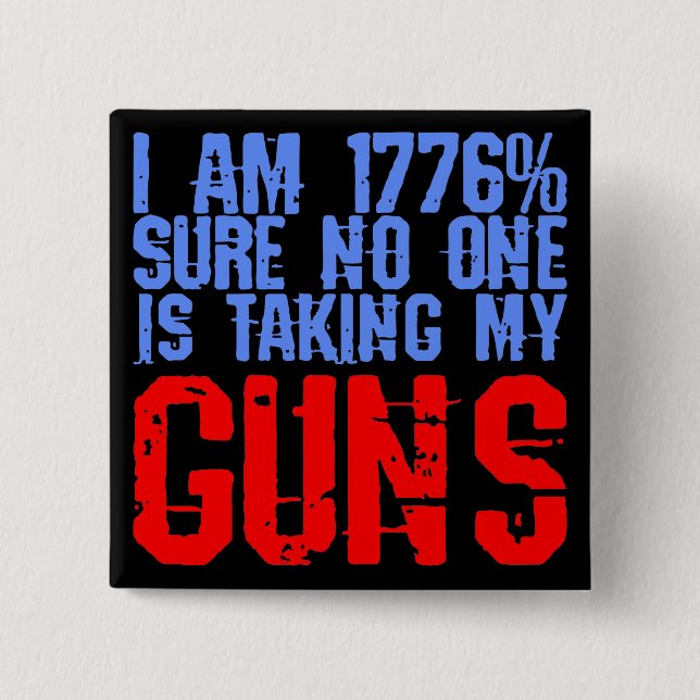 I Am 1776% Sure No One Is Taking My Guns  # Button (Front)