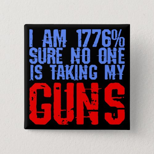 I Am 1776 Sure No One Is Taking My Guns   Button