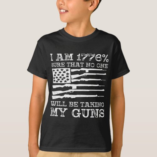 I Am 1776 Sure No One Is Taking My Guns  Gun USA F T_Shirt