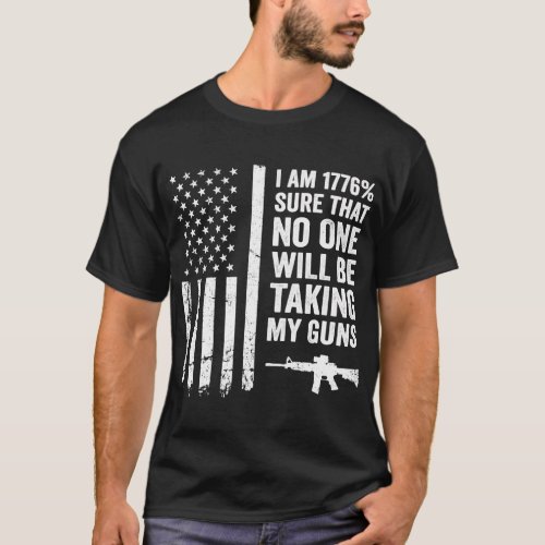 I Am 1776 Sure No One Is Taking My Guns _ Pro Gun  T_Shirt