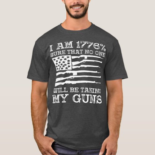 I Am 1776 Sure No One Is Taking My Guns T  Gun T_Shirt