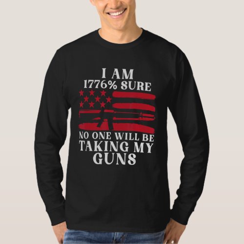 I Am 1776 Sure No One Is Taking My Guns T_Shirt