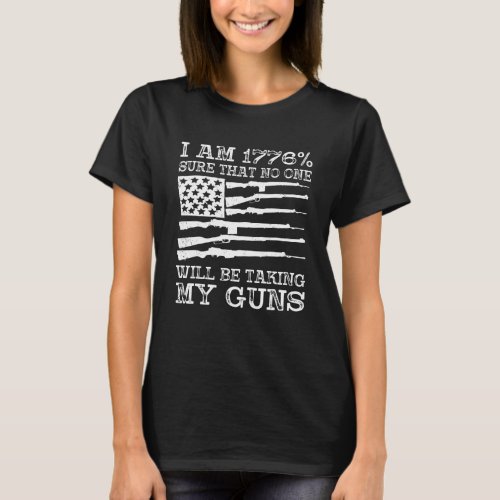 I Am 1776 Sure No One Is Taking My Guns  USA Flag  T_Shirt