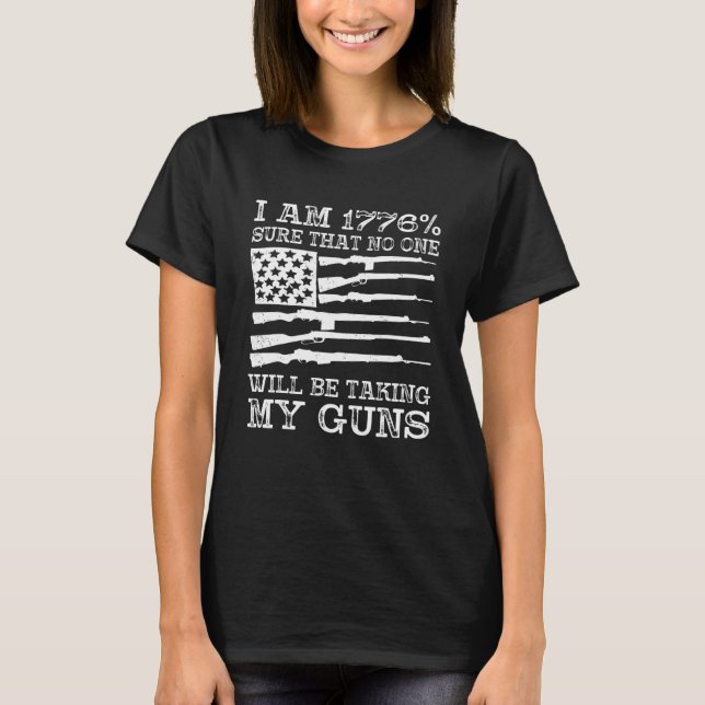 I Am 1776 Sure No One Is Taking My Guns  USA Flag  T-Shirt (Front)