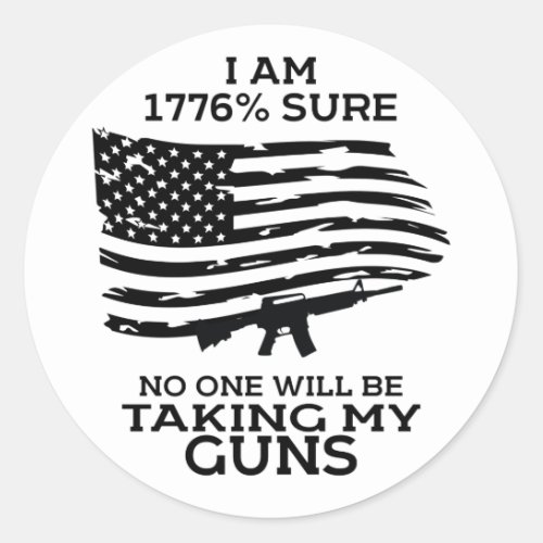 I am 1776 Sure No One Will Be Taking my Guns T_Shi Classic Round Sticker