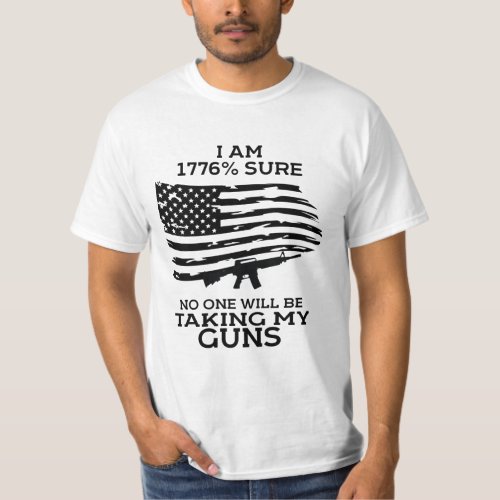 I am 1776 Sure No One Will Be Taking my Guns T_Shirt