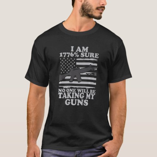 I Am 1776 Sure No One Will Be Taking My Guns Us Fl T_Shirt