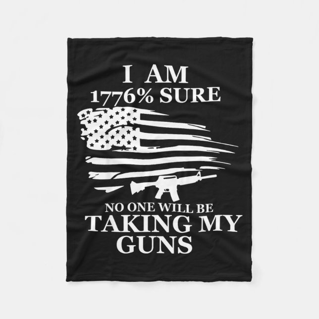I Am 1776% Sure Will Be Taking My Gun Us Flag Amer Fleece Blanket (Front)