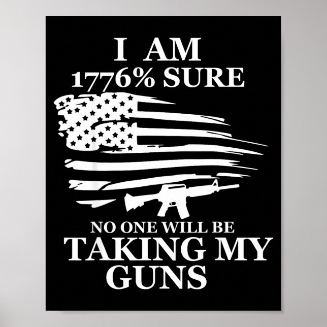 I Am 1776% Sure Will Be Taking My Gun Us Flag Amer Poster (Front)
