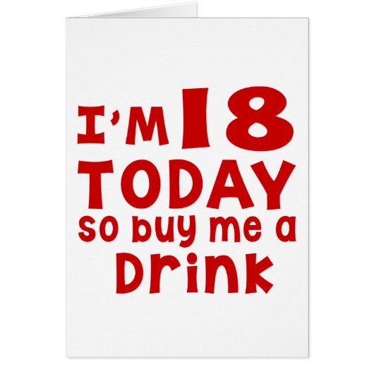 I Am 18 Today So Buy Me A Drink (Front)