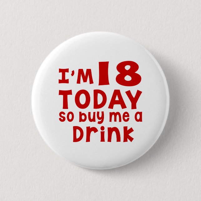 I Am 18 Today So Buy Me A Drink Button (Front)