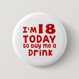 I Am 18 Today So Buy Me A Drink Button