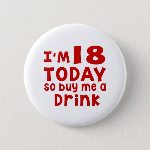 I Am 18 Today So Buy Me A Drink Button