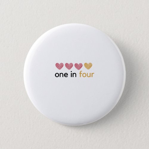 I am 1 in 4 _ Pregnancy and infant loss awareness Button