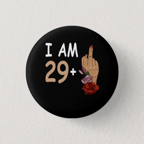 I Am 29 Plus 1 Mid Finger For A 30th Birthday 30 Y Button