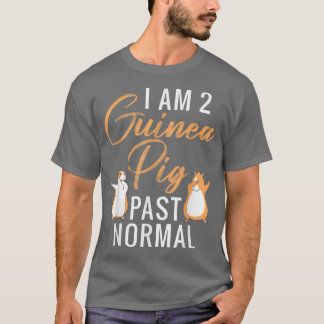 I am 2 Guinea Pig past normal Cute Guinea Pig  T-Shirt