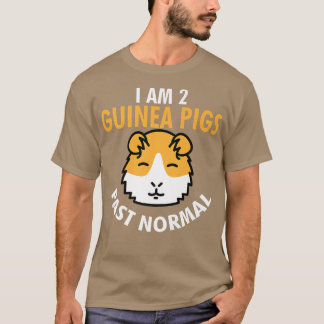 I Am 2 Guinea Pigs Past Normal Funny Guinea Pig Pe T-Shirt