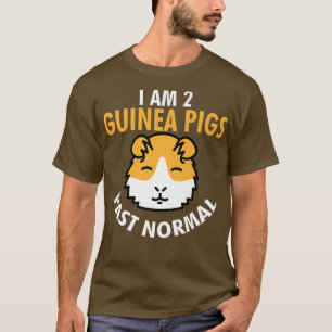 I Am 2 Guinea Pigs Past Normal Funny Guinea Pig Pe T-Shirt