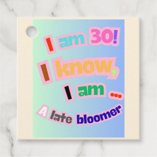 I Am 30, I know, I am a late bloomer Favor Tags