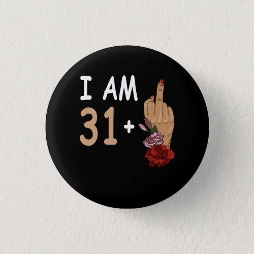 I Am 31 Plus 1 Mid Finger For A 32th Birthday 32 Y Button