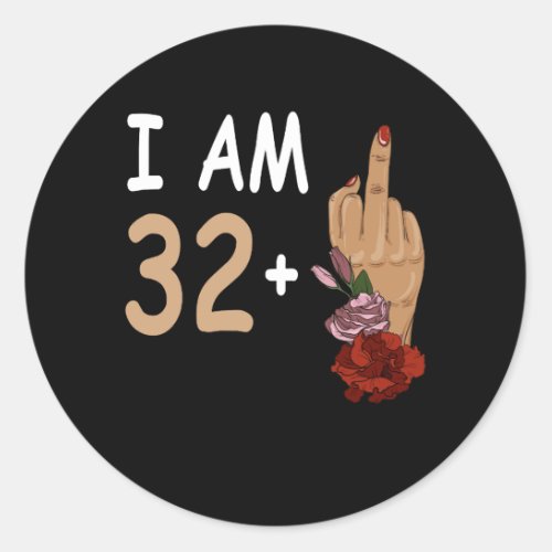 I Am 32 Plus 1 Mid Finger For A 33th Birthday 33 Y Classic Round Sticker