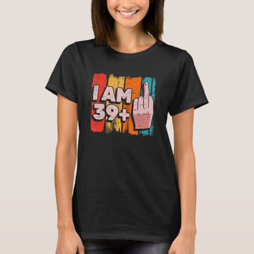 I Am 391 Plus Middle Finger 40th Birthday Party A T_Shirt