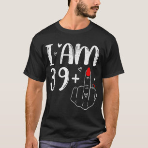 I am 39+ For Women T-Shirt