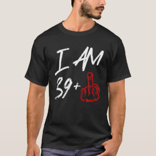 I Am 39 Middle Finger 40Th Birthday T-Shirt