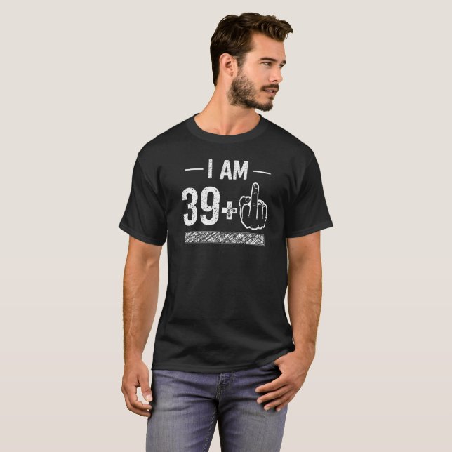 I Am 39 Plus 1 Middle Finger For A 40th Birthday Long Sleeve Shirt I Am 39 Plus 1 Middle Finger For A 40th Birthday Long Sleeve Shirt