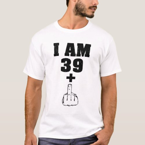 I am 39 plus 1 funny 40th birthday men shirt
