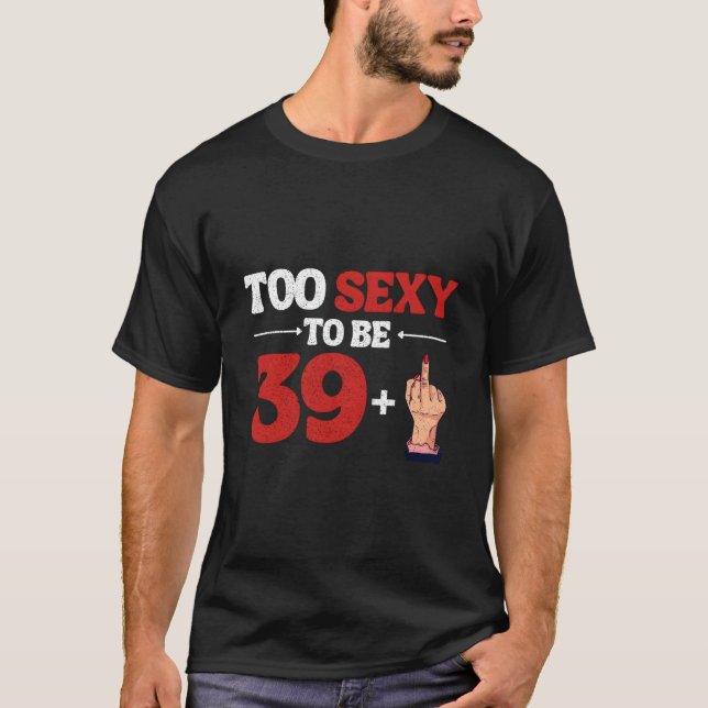 I Am 39 Plus 1 Middle Finger 40Th 40St T-Shirt (Front)