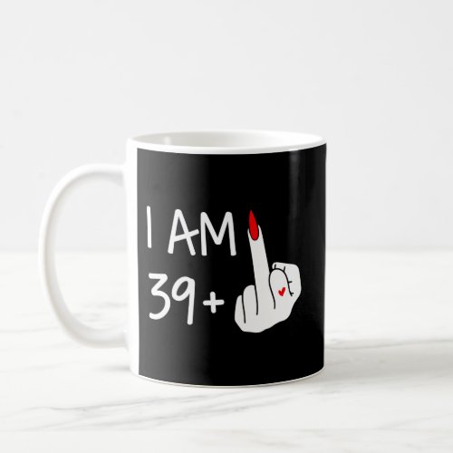 I Am 39 Plus 1 Middle Finger 40Th Mothers Day Coffee Mug