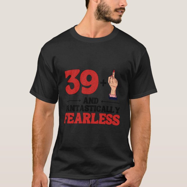I Am 39 Plus 1 Middle Finger For A 40Th Birthday T-Shirt (Front)