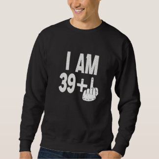 I Am 39 Plus Middle Finger  40th Birthday Born In  Sweatshirt