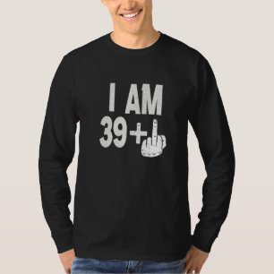 I Am 39 Plus Middle Finger 40th Birthday Born In T-Shirt