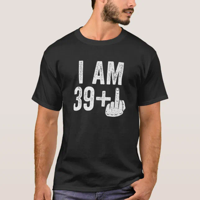 I Am 39 Plus Middle Finger 40th Birthday Gift T-Shirt