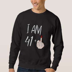 I Am 41 Plus 1 Middle Finger For A 41st Birthday F Sweatshirt