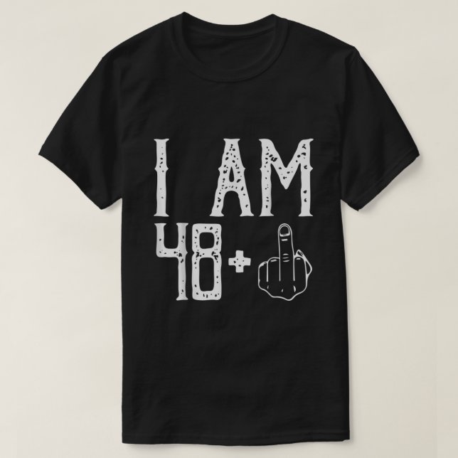I am 48 Plus Middle Finger Im 48 Plus 1 Middle Fin T-Shirt (Design Front)