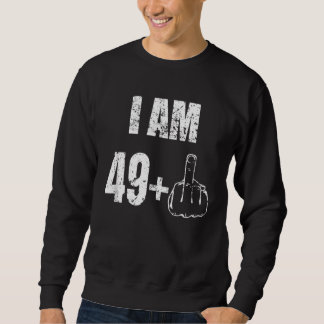 I Am 49+ Middle Finger Most  50th Birthday Sweatshirt