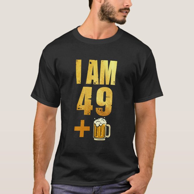 I Am 49 Plus 1 Beer Shirt - 50th Birthday Beer Dri (Front)