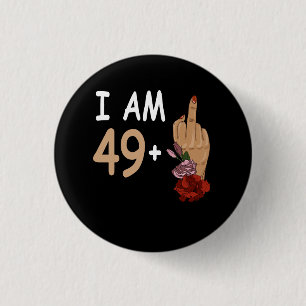 I Am 49 Plus 1 Mid Finger For A 50th Birthday 50 Y Button