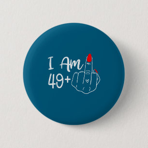 I Am 49 Plus 1 Middle Finger Funny 50th Birthday W Button