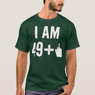 I Am 49 Plus 1 Middle Finger T-Shirt