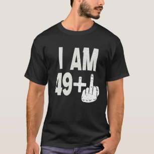 I Am 49 Plus Middle Finger  50th Birthday Born In  T-Shirt