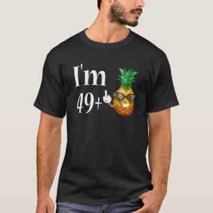 I Am 49 Plus Middle Finger 50Th Birthday Pineapple T-Shirt