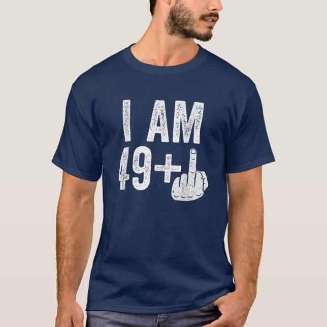 I Am 49 Plus Middle Finger  50Th Birthday T-Shirt (Front)