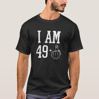 I Am 49 Plus Middle Finger Sarcastic 50th Birthday T-Shirt